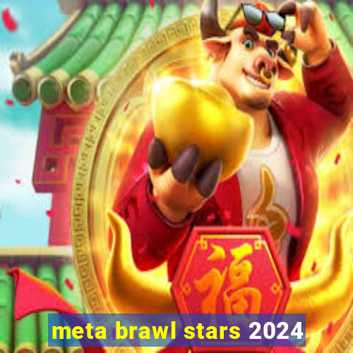 meta brawl stars 2024